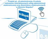 E-administracja, E-szkoła - wdrożenie interaktywnych usług administracji elektronicznej oraz dzienników elektronicznych w Mieście Słupsku
