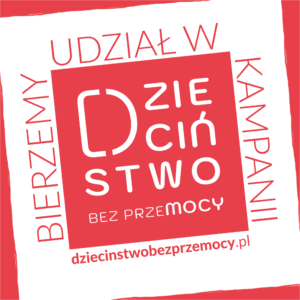 PLAKAT OGÓLNOPOLSKIEJ KAMPANII „DZIECIŃSTWO BEZ PRZEMOCY”