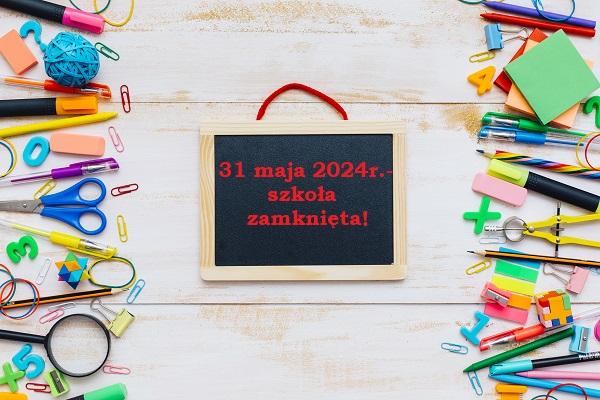 31 maja 2024 r. - szkoła zamknięta!